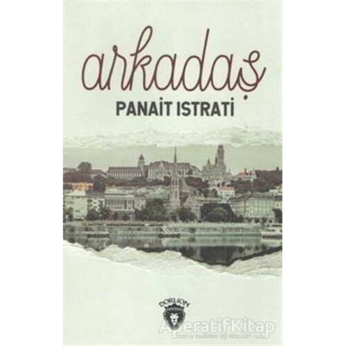 Arkadaş - Panait Istrati - Dorlion Yayınları