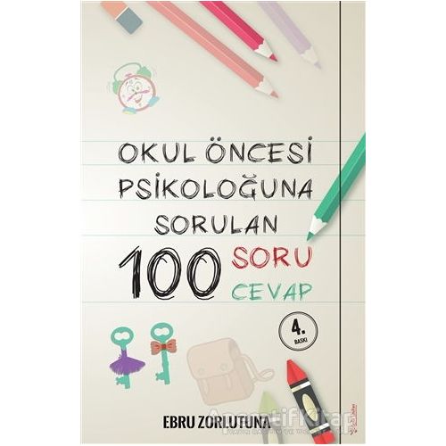 Okul Öncesi Psikoloğu’na Sorulan 100 Soru 100 Cevap - Ebru Zorlutuna - Sola Unitas