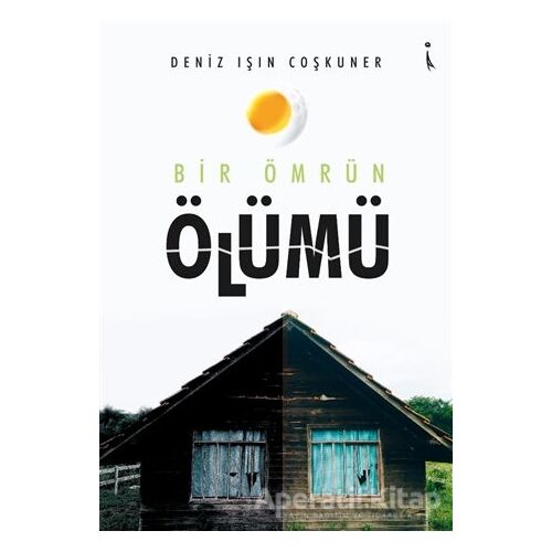 Bir Ömrün Ölümü - Deniz Işın Coşkuner - İkinci Adam Yayınları