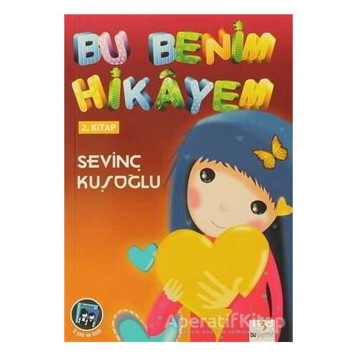 Bu Benim Hikayem 2. Kitap - Sevinç Kuşoğlu - Bu Yayınevi