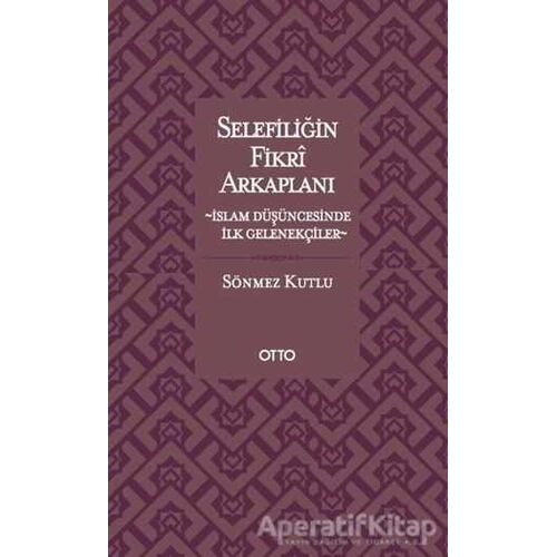 Selefiliğin Fikri Arkaplanı - Sönmez Kutlu - Otto Yayınları