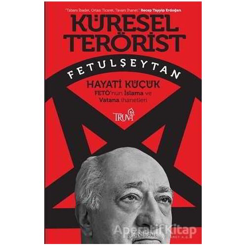 Küresel Terörist Fetulşeytan - Hayati Küçük - Truva Yayınları