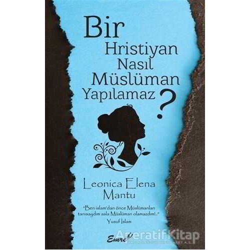 Bir Hristiyan Nasıl Müslüman Yapılamaz? - Leonica Elena Mantu - Emre Yayınları