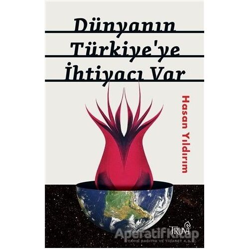 Dünyanın Türkiyeye İhtiyacı Var - Hasan Yıldırım - Truva Yayınları