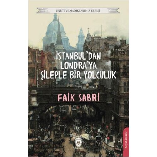 İstanbuldan Londraya Şileple Bir Yolculuk - Faik Sabri - Dorlion Yayınları