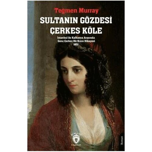 Sultanın Gözdesi Çerkes Köle İstanbul İle Kafkasya Arasında Genç Çerkez Bir Kızın Hikayesi 1851