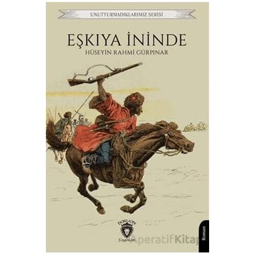 Unutturmadıklarımız Serisi - Eşkıya İninde - Hüseyin Rahmi Gürpınar - Dorlion Yayınları