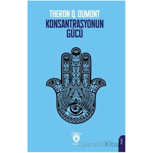 Konsantrasyonun Gücü - Theron Q. Dumont - Dorlion Yayınları