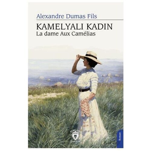 Kamelyalı Kadın La Dame Aux Camelias - Alexandre Dumas Fils - Dorlion Yayınları