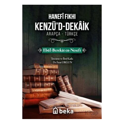 Hanefi Fıkhı Kenzüd-Dekaik - Ebül Berekat en Nesefi - Beka Yayınları