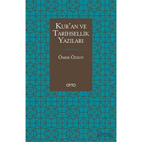 Kur’an ve Tarihsellik Yazıları - Ömer Özsoy - Otto Yayınları