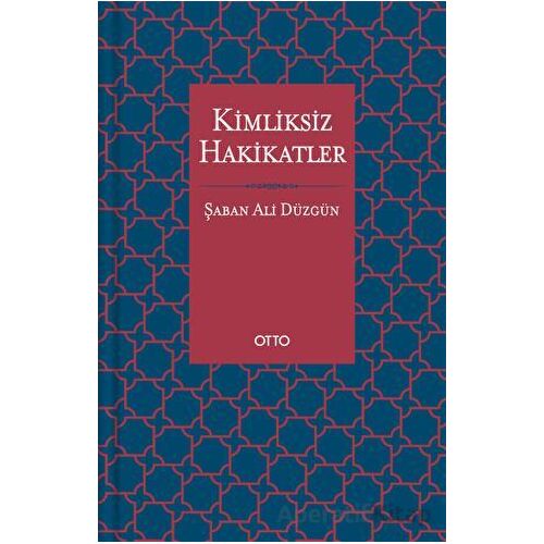 Kimliksiz Hakikatler - Şaban Ali Düzgün - Otto Yayınları