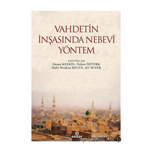 Vahdetin İnşasında Nebevi Yöntem - Kolektif - Ensar Neşriyat