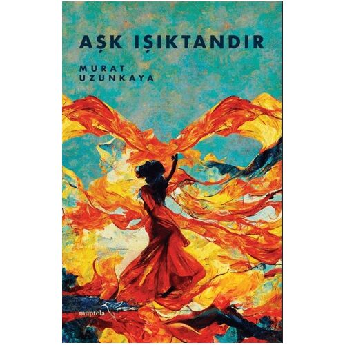 Aşk Işıktandır - Murat Uzunkaya - Müptela Yayınları