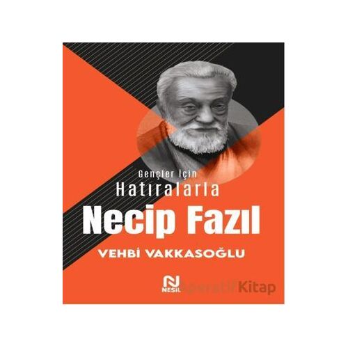 Gençler İçin Hatıralarla Necip Fazıl - Vehbi Vakkasoğlu - Nesil Yayınları