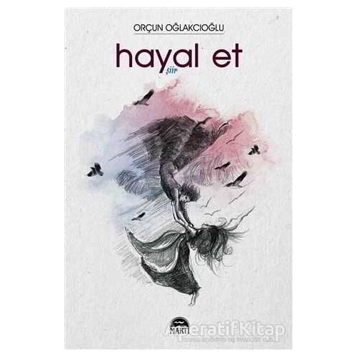 Hayal Et - Orçun Oğlakcıoğlu - Martı Yayınları