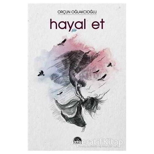 Hayal Et - Orçun Oğlakcıoğlu - Martı Yayınları