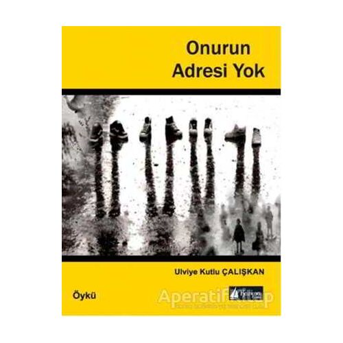 Onurun Adresi Yok - Ulviye Kutlu Çalışkan - Karina Kitap