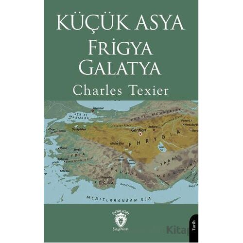 Küçük Asya - Frigya, Galatya - Charles Texier - Dorlion Yayınları