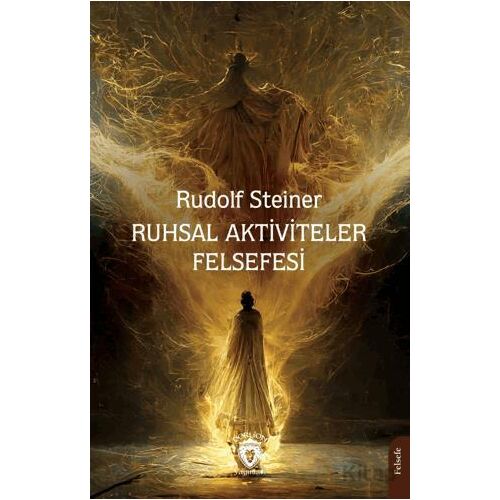 Ruhsal Aktiviteler Felsefesi - Rudolf Steiner - Dorlion Yayınları
