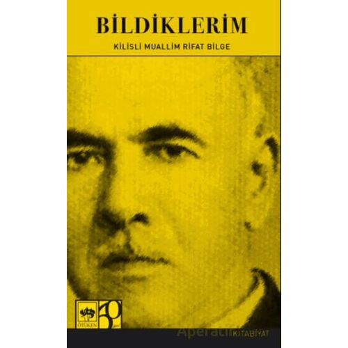 Bildiklerim - Muallim Rıfat Bilge - Ötüken Neşriyat