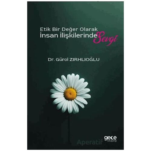 Etik Bir Değer Olarak İnsan İlişkilerinde Sevgi - Gürol Zırhlıoğlu - Gece Kitaplığı
