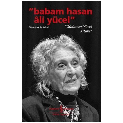 Babam Hasan Ali Yücel - Gülümser Yücel Kitabı - Arda Kukul - İş Bankası Kültür Yayınları