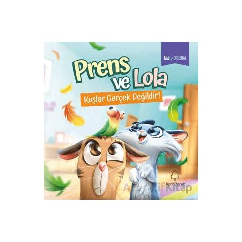 Prens ve Lola - Kuşlar Gerçek Değildir! - Kolektif - April Yayıncılık