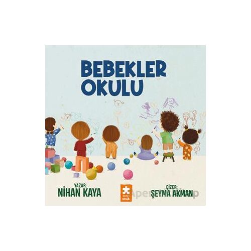 Bebekler Okulu - Nihan Kaya - Eksik Parça Yayınları