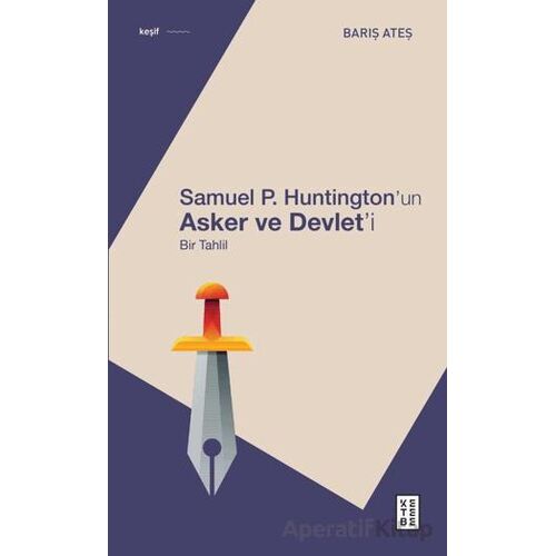 Samuel P. Huntington’ın Asker ve Devlet’i - Bir Tahlil - Barış Ateş - Ketebe Yayınları