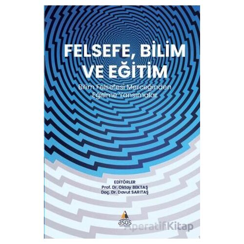 Felsefe, Bilim ve Eğitim Bilim  Felsefesi Merceğinden  Eğitime Yansımalar