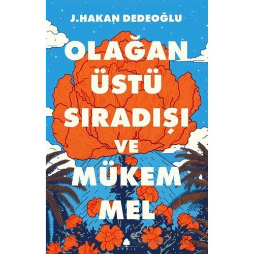 Olağanüstü, Sıradışı ve Mükemmel - J. Hakan Dedeoğlu - April Yayıncılık