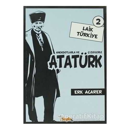 Anekdotlarla ve Çizgilerle Atatürk - Laik Türkiye 2 - Erk Acarer - Sayfa6 Yayınları