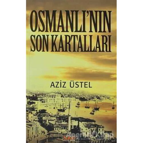 Osmanlı’nın Son Kartalları - Aziz Üstel - Sayfa6 Yayınları