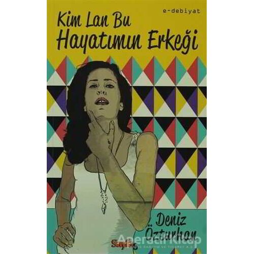 Kim Lan Bu Hayatımın Erkeği - Deniz Özturhan - Sayfa6 Yayınları