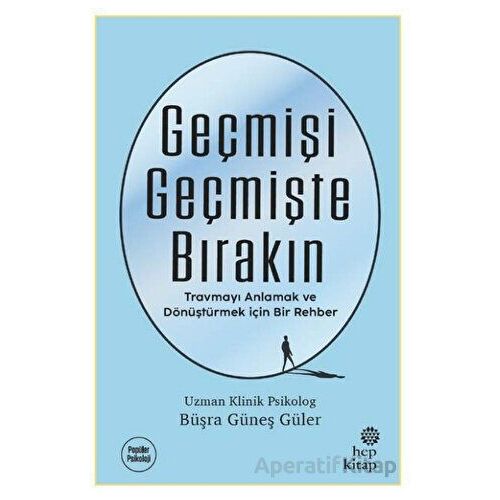 Geçmişi Geçmişte Bırakın - Büşra Güneş Güler - Hep Kitap