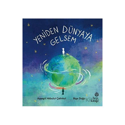 Yeniden Dünyaya Gelsem - Ayşegül Akbulut Çetinkol - Hep Kitap
