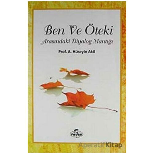 Ben ve Öteki Arasındaki Diyalog Mantığı - Hüseyin Akil - Ravza Yayınları