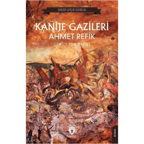 Kanije Gazileri Gençlere Tarih - Ahmet Refik - Dorlion Yayınları