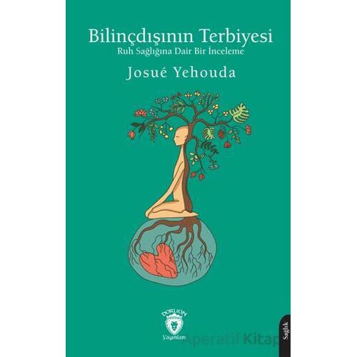 Bilinçdışının Terbiyesi Ruh Sağlığına Dair Bir İnceleme - Josue Yehouda - Dorlion Yayınları