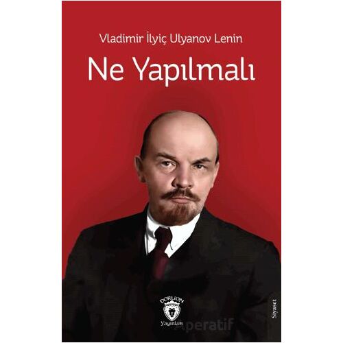 Ne Yapılmalı - Vladimir Ilyiç Lenin - Dorlion Yayınları