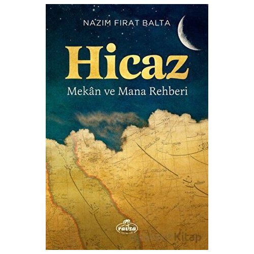 Hicaz - Mekan ve Mana Rehberi - Nazım Fırat Balta - Ravza Yayınları