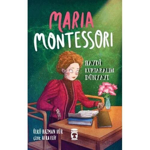 Maria Montessori - Haydi Kurtaralım Dünyayı 3 - Ülkü Hazman Hür - Timaş Çocuk