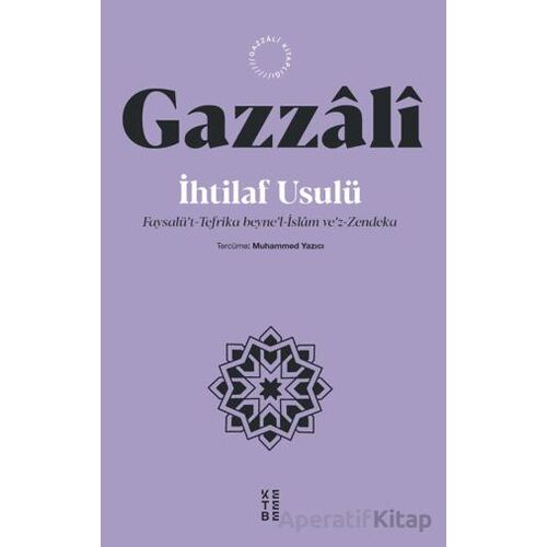 İhtilaf Usulü - Faysalü’t-Tefrika beyne’l-İslam ve’z-Zendeka - İmam Gazzali - Ketebe Yayınları