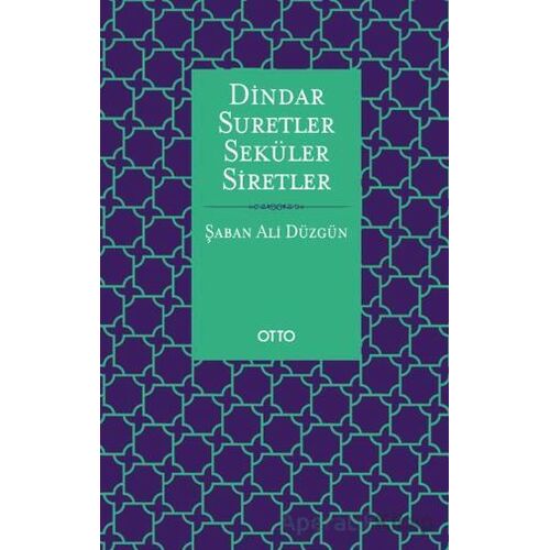 Dindar Suretler Seküler Siretler - Şaban Ali Düzgün - Otto Yayınları