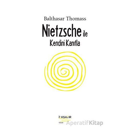 Nietzsche İle Kendini Kanıtla - Balthasar Thomass - İlksatır Yayınevi