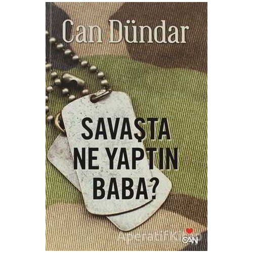 Savaşta Ne Yaptın Baba? - Can Dündar - Can Yayınları