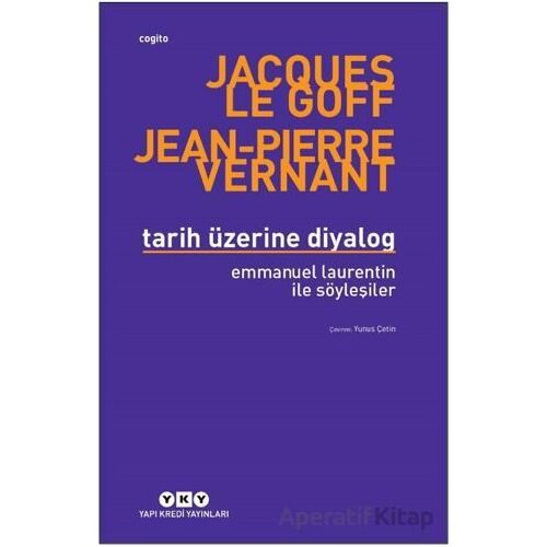 Tarih Üzerine Diyalog - Emmanuel Laurentin ile Söyleşiler - Jacques Le Goff - Yapı Kredi Yayınları