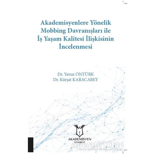 Akademisyenlere Yönelik Mobbing Davranışları İle İş Yaşam Kalitesi İlişkisinin İncelenmesi