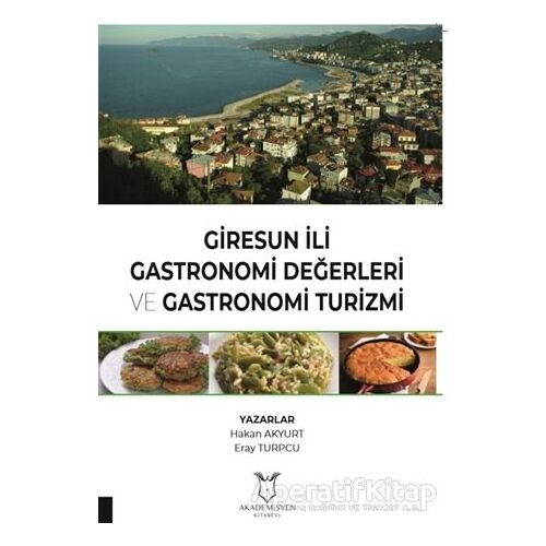 Giresun İli Gastronomi Değerleri ve Gastronomi Turizmi - Eray Turpcu - Akademisyen Kitabevi